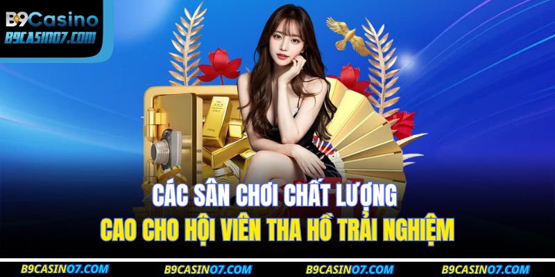 Các sân chơi chất lượng cao cho hội viên tha hồ trải nghiệm
