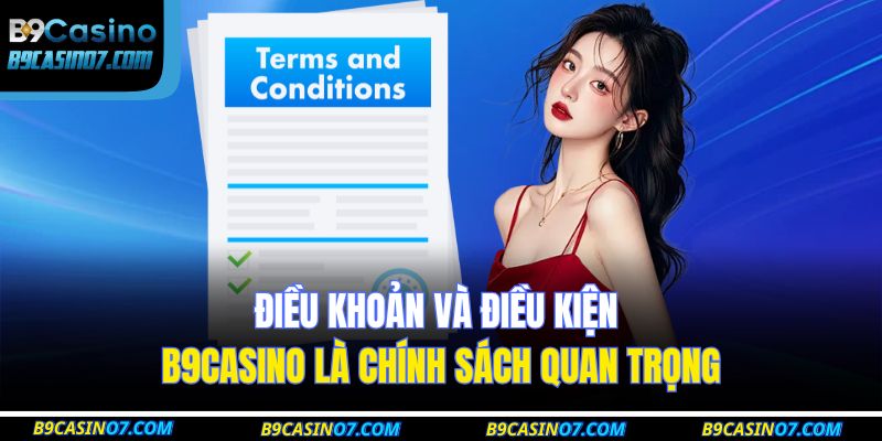 Điều khoản và điều kiện B9CASINO là chính sách quan trọng