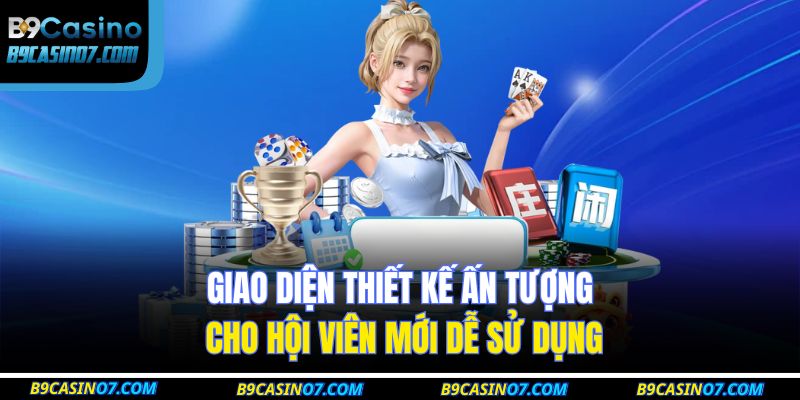 Giao diện thiết kế ấn tượng cho hội viên mới dễ sử dụng