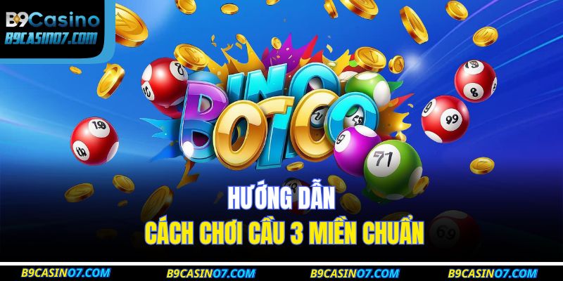 Hướng dẫn cách chơi cầu 3 miền chuẩn 