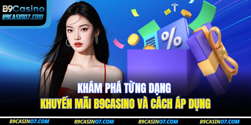 Khám phá từng dạng khuyến mãi B9CASINO và cách áp dụng