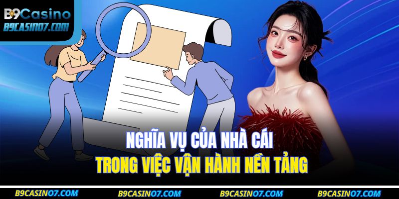 Nghĩa vụ của nhà cái trong việc vận hành nền tảng