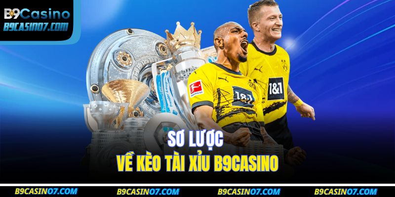 Sơ lược về kèo tài xỉu B9CASINO