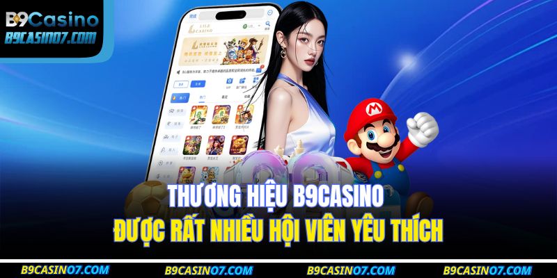 Thương hiệu B9CASINO được rất nhiều hội viên yêu thích