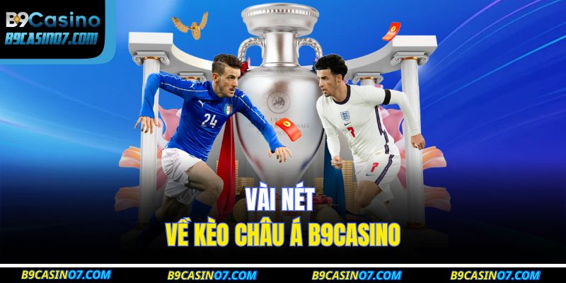 Vài nét về kèo Châu Á B9CASINO