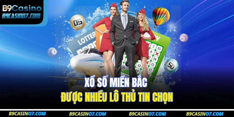 Xổ số Miền bắc được nhiều lô thủ tin chọn